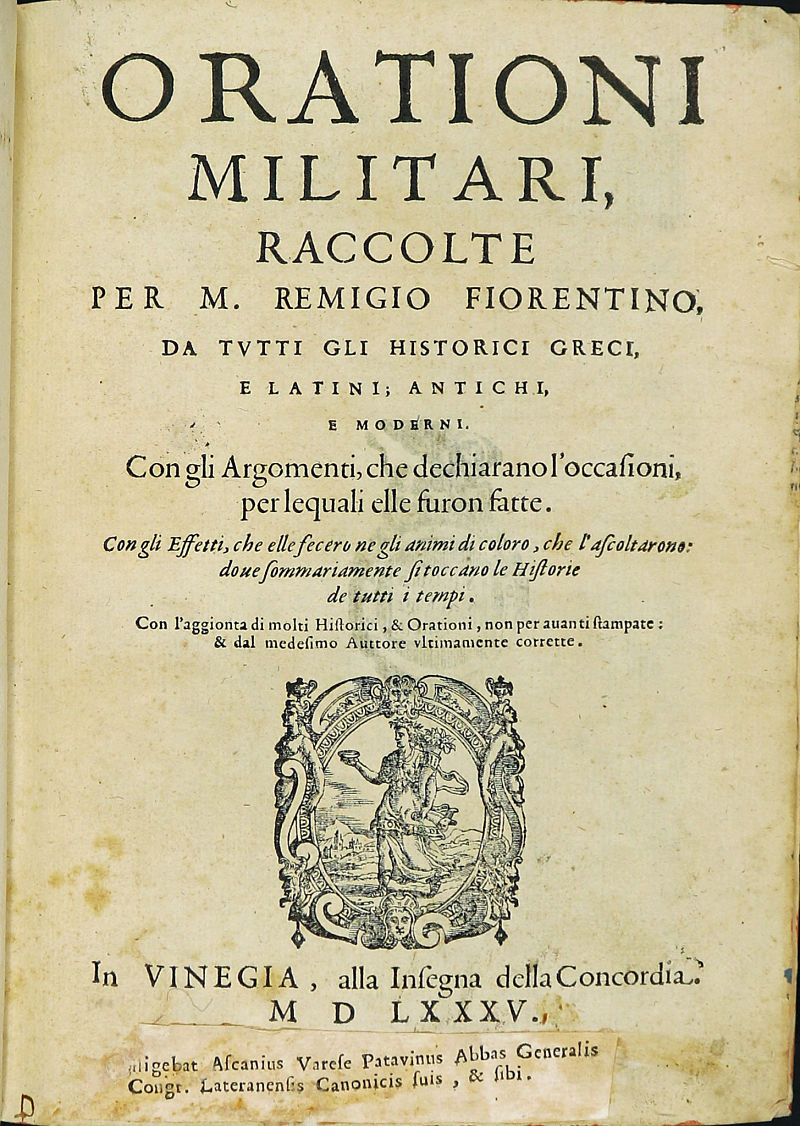 Orationi militari, raccolte per M. Remigio fiorentino, da tutti gli historici greci, e latini; antichi (BUPd, 53.a.66)